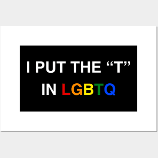 I Put The T In LGBTQ Transgender Shirt Posters and Art